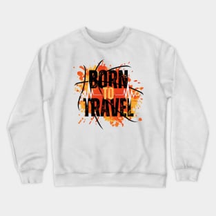 born to travel Crewneck Sweatshirt